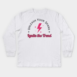 "Unleash Your Spark, Ignite The Trend" , Self Expression Quote, Individuality, Inspirational quote Kids Long Sleeve T-Shirt